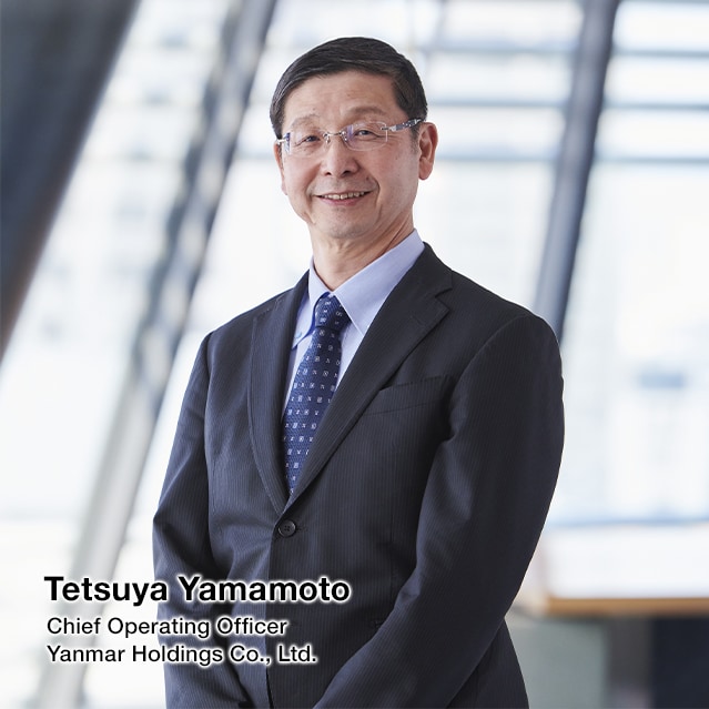 Chief Operating Officer’s Message: Yanmar Holdings Co., Ltd. Chief Operating Officer (COO) and Representative Director Tetsuya Yamamoto