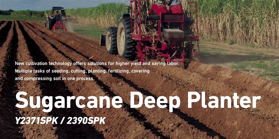 New cultivation technology offers solutions for higher yield and saving labor. Multiple tasks of seeding, cutting, planting, fertilizing, covering and compressing soil in one process. Sugarcane Deep Planter Y2371SPK / 2390SPK