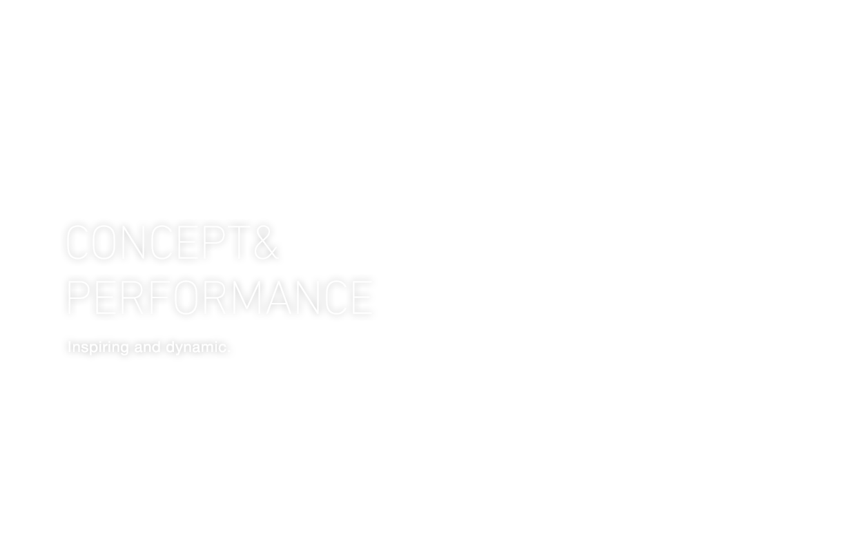 CONCEPT&PERFORMANCE Inspiring and dynamic.