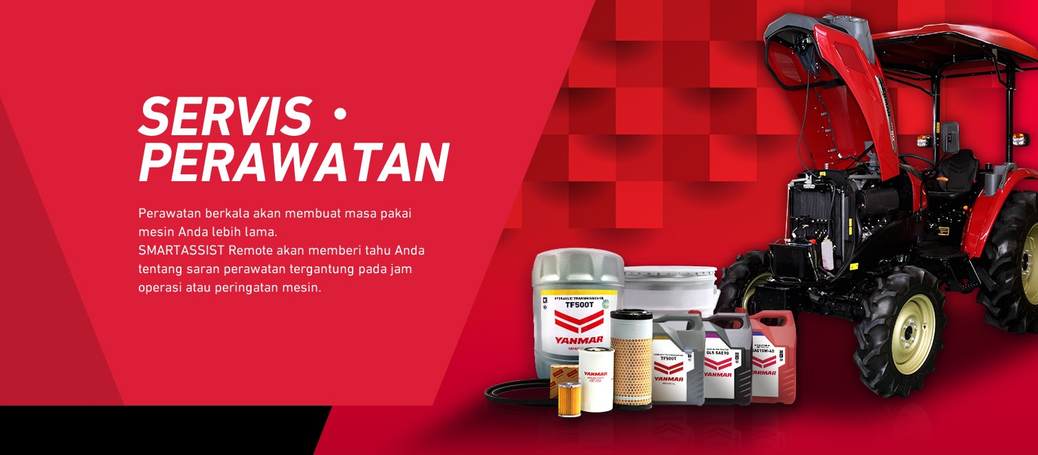 SERVIS・PERAWATAN Perawatan berkala akan membuat masa pakai mesin Anda lebih lama. SMARTASSIST Remote akan memberi tahu Anda tentang saran perawatan tergantung pada jam operasi atau peringatan mesin.