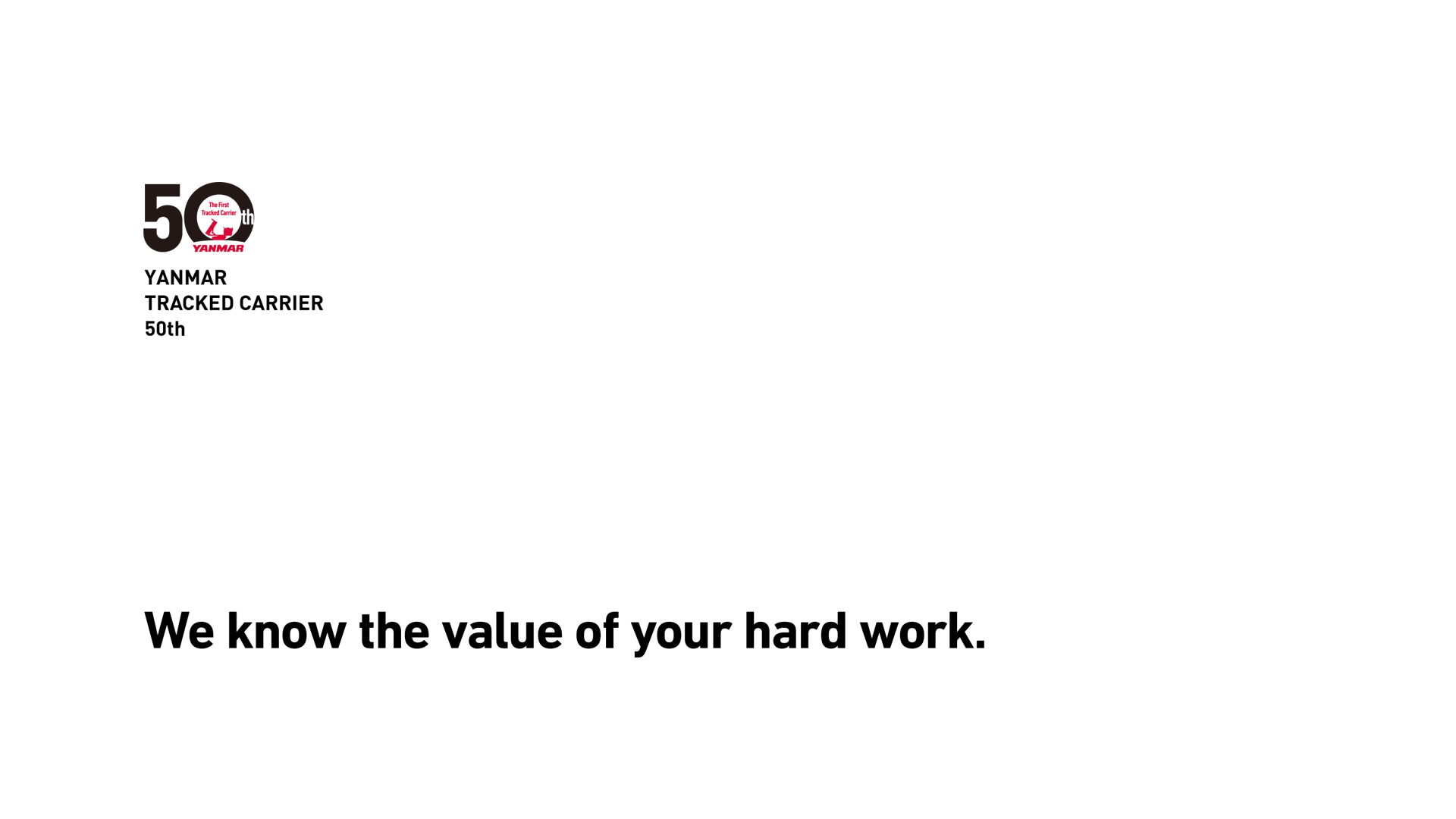 YANMAR TRACKED CARRIER 50th We know the value of your hard work.